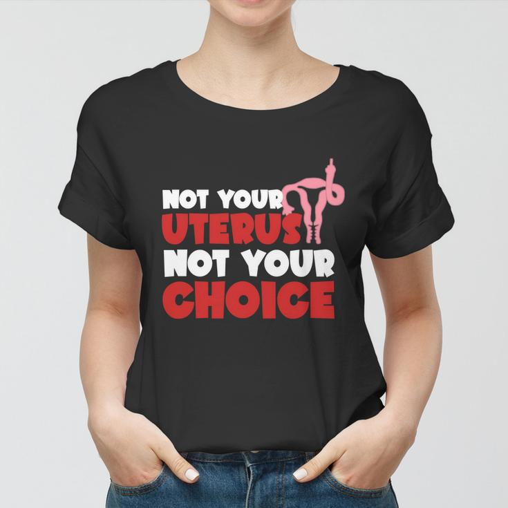 Not Your Uterus Not Your Choice Feminist My Uterus My Choice Womens Rights Pro Women T-shirt