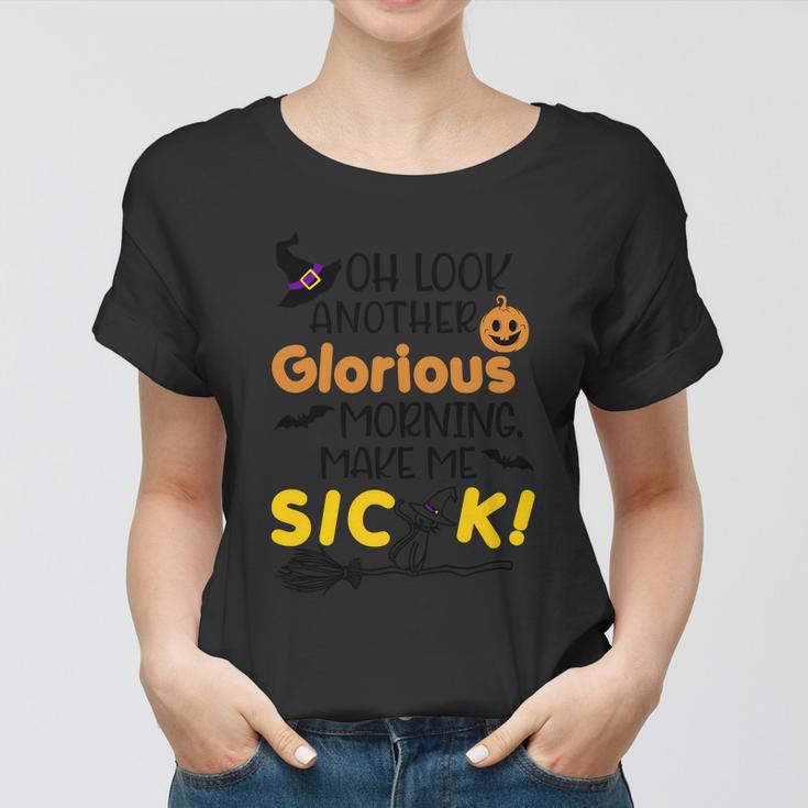 Oh Look Another Glorious Morning Make Me Sick Halloween Quote Women T-shirt