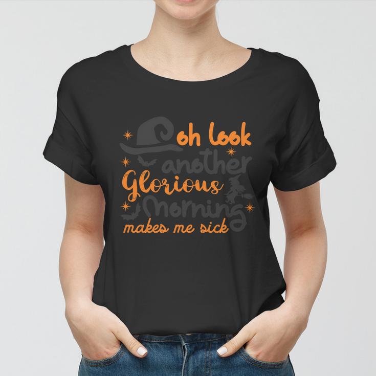 Oh Look Another Glorious Morning Makes Me Sick Halloween Quote V3 Women T-shirt