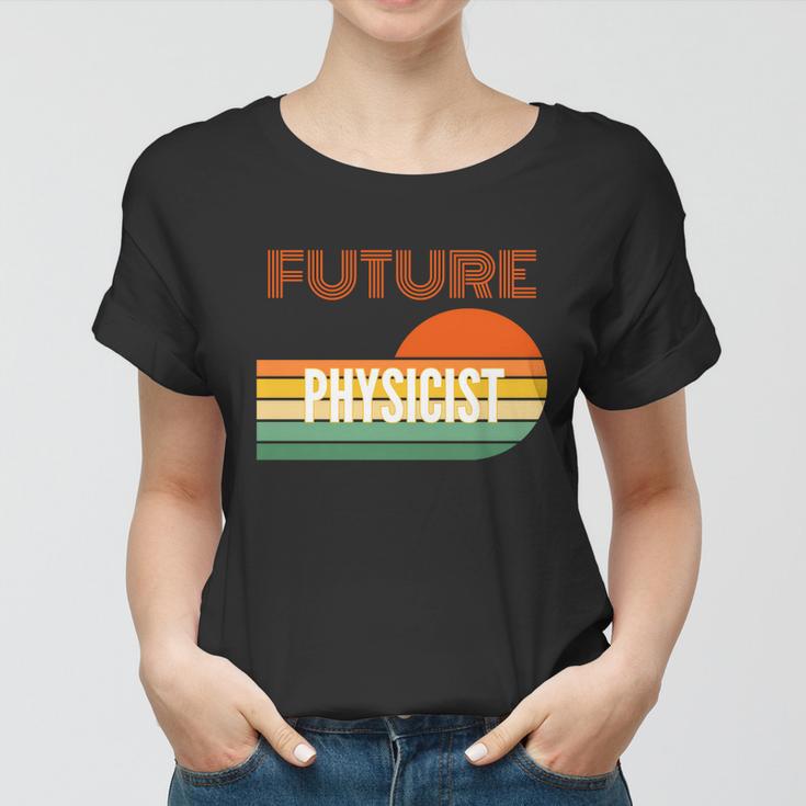 Physicist Funny Gift Future Physicist Gift Women T-shirt