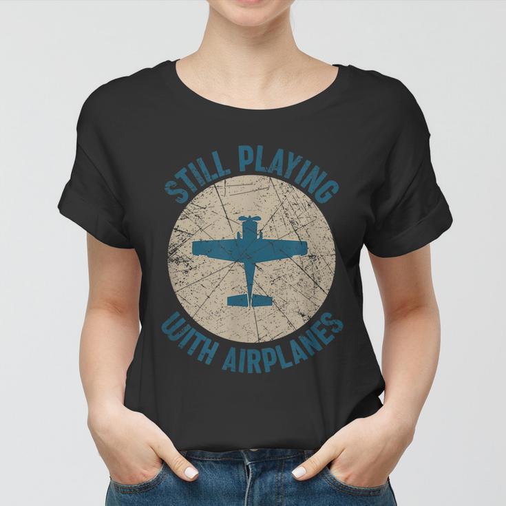 Pilot Gifts Still Playing With Airplanes Women T-shirt