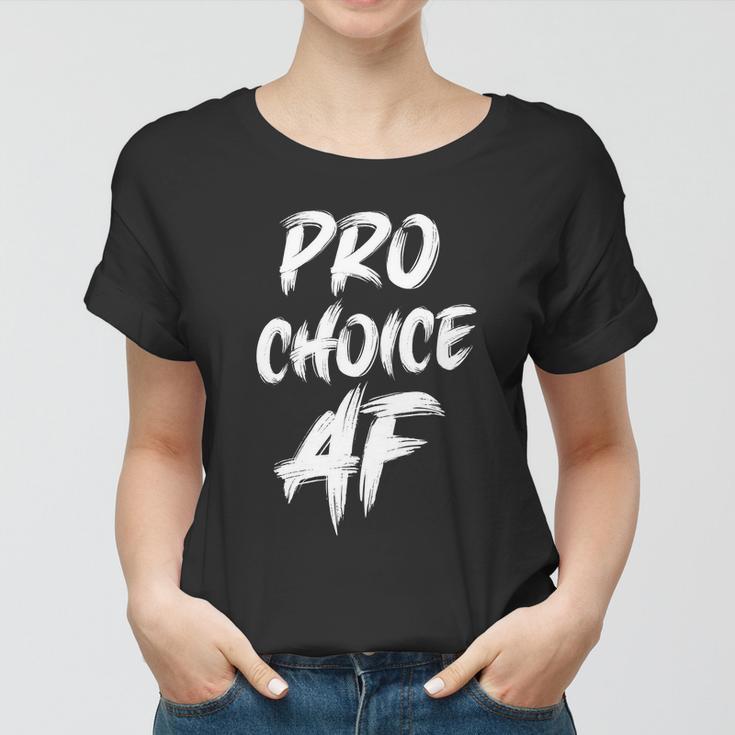 Pro Choice Af Pro Abortion V2 Women T-shirt