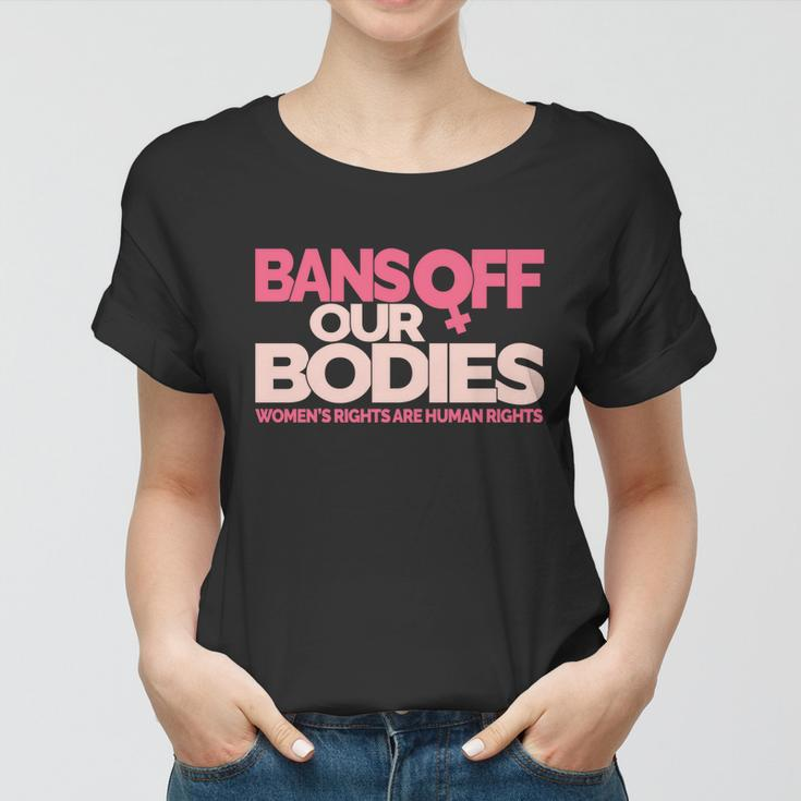 Pro Choice Pro Abortion Bans Off Our Bodies Womens Rights Tshirt Women T-shirt