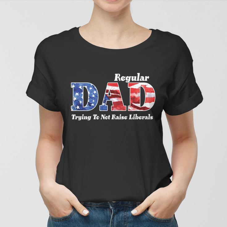 Republican Dad Just A Regular Dad Trying To Not Raise Liberals Tshirt Women T-shirt