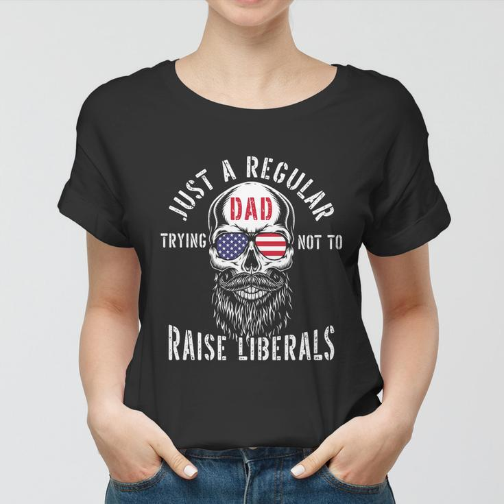 Republican Just A Regular Dad Trying Not To Raise Liberals Gift Tshirt Women T-shirt