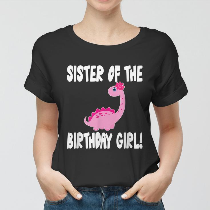 Sister Of The Birthday Girl Dinosaur Matching Family Party Women T-shirt
