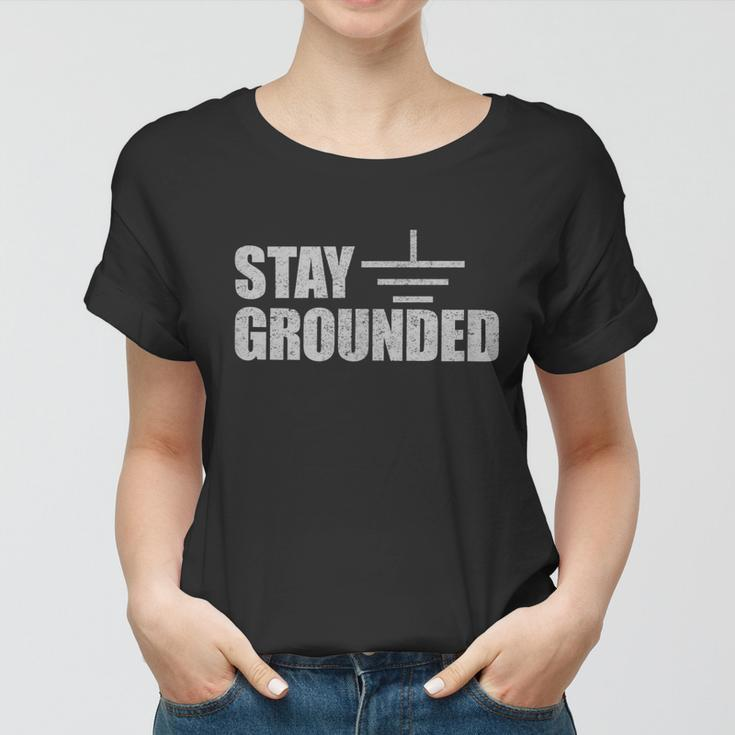 Stay Grounded Electrical Engineering Joke V2 Women T-shirt