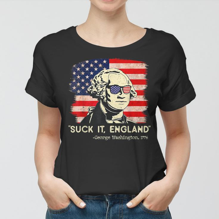 Suck It England Funny 4Th Of July Funny George Washington Women T-shirt