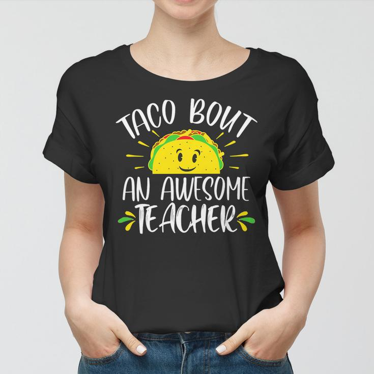 Taco Bout An Awesome Teacher Funny Taco Teacher Pun Women T-shirt