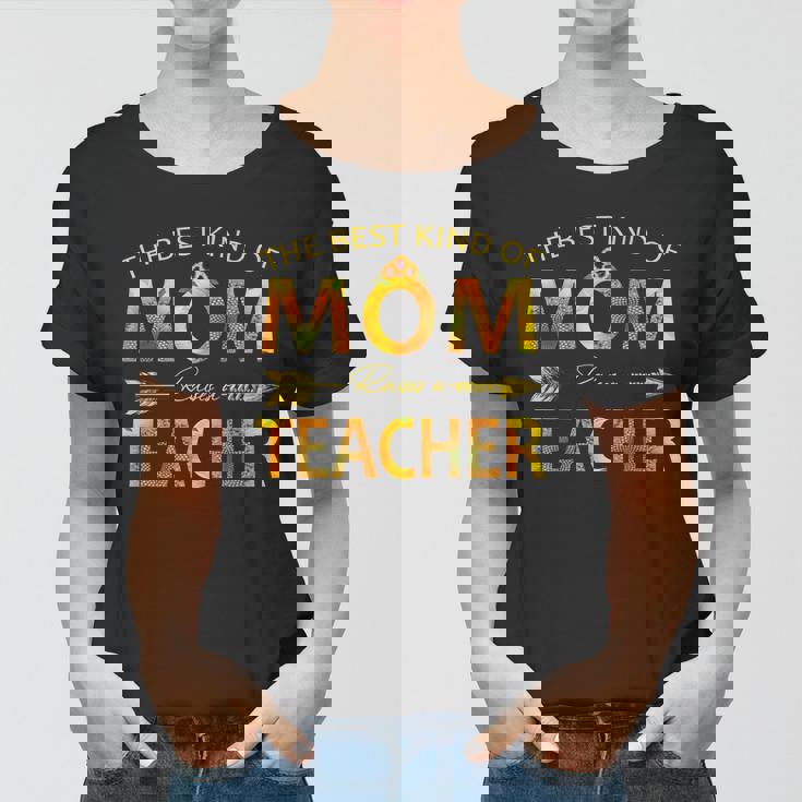 The Best Kind Of Mom Raises A Teacher Women T-shirt