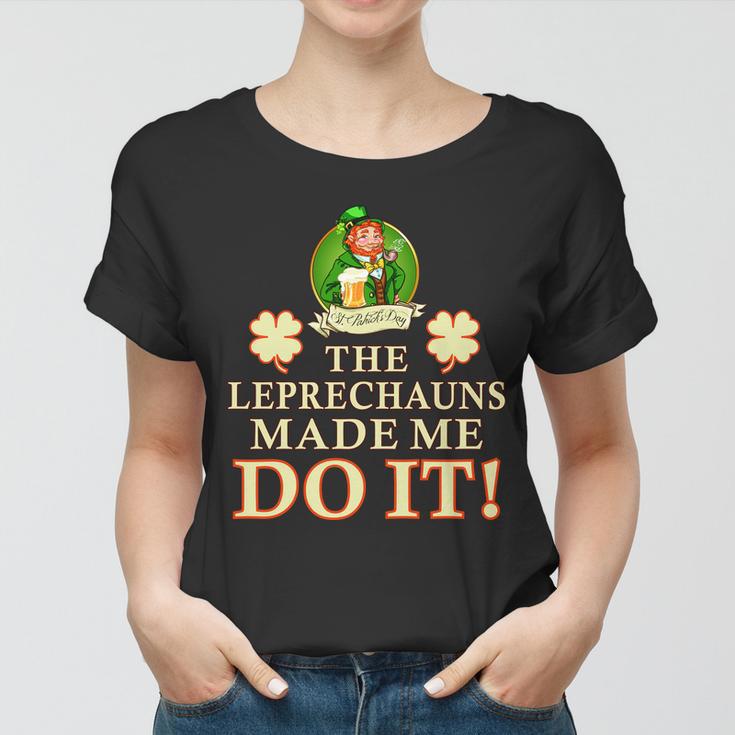 The Leprechauns Made Me Do It Funny Irish St Patricks Day Women T-shirt