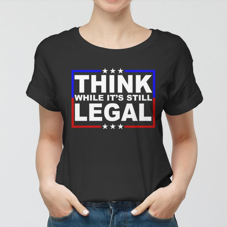Think While Its Still Legal Logo Tshirt Women T-shirt