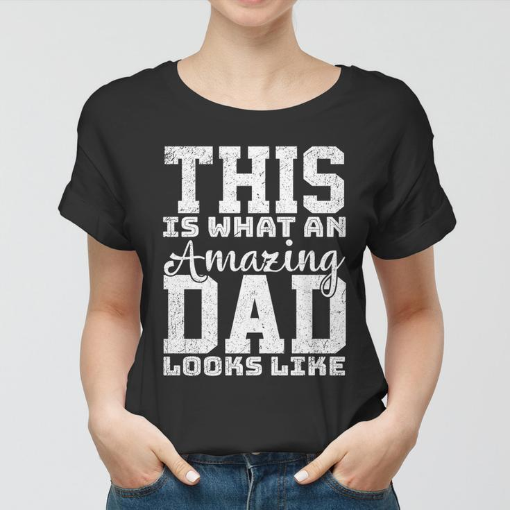 This Is What An Amazing Dad Looks Like Gift Women T-shirt