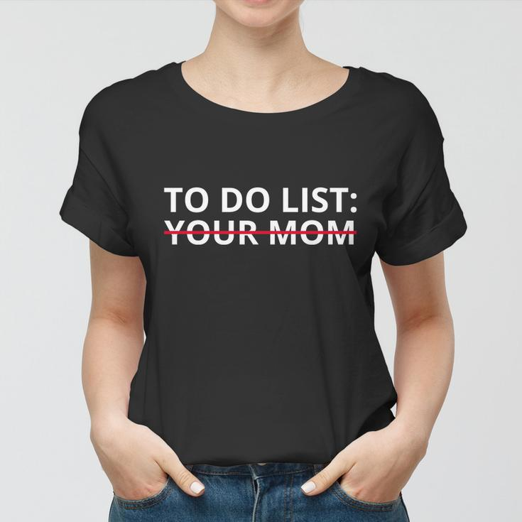 To Do List Your Mom Funny Meme Women T-shirt