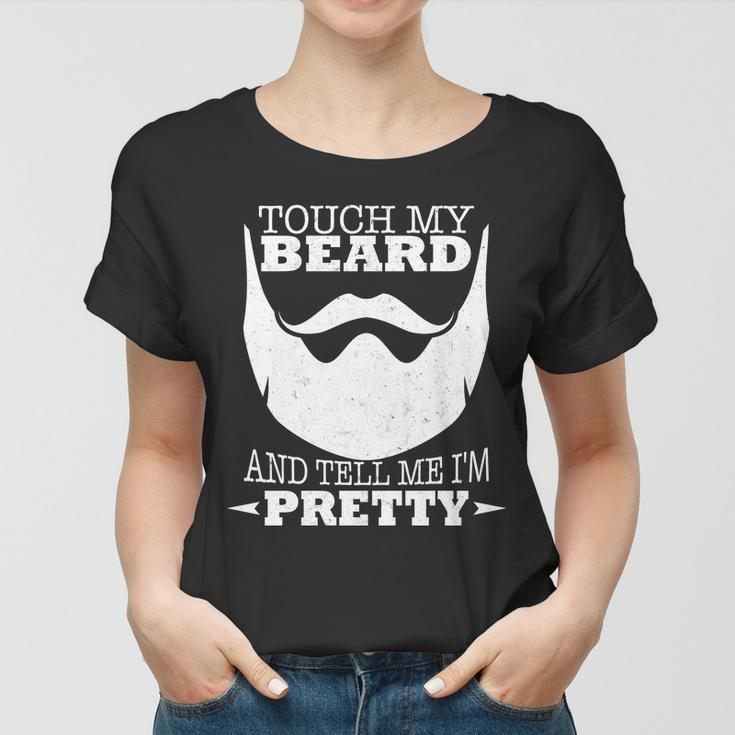 Touch My Beard And Tell Me Im Pretty Tshirt Women T-shirt
