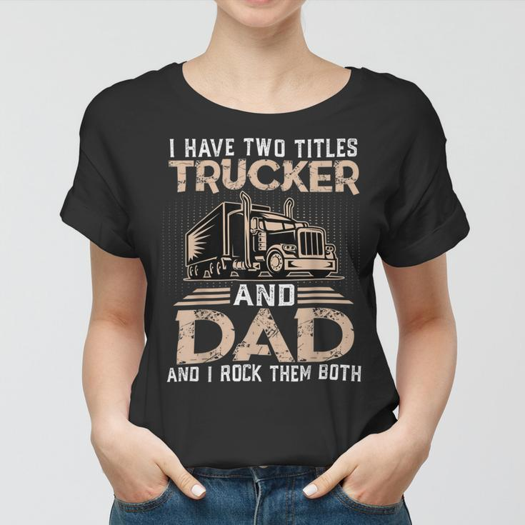 Trucker Trucker And Dad Quote Semi Truck Driver Mechanic Funny_ V3 Women T-shirt