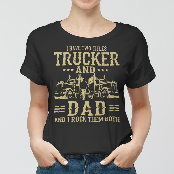 Trucker Trucker And Dad Quote Semi Truck Driver Mechanic Funny_ Women T-shirt