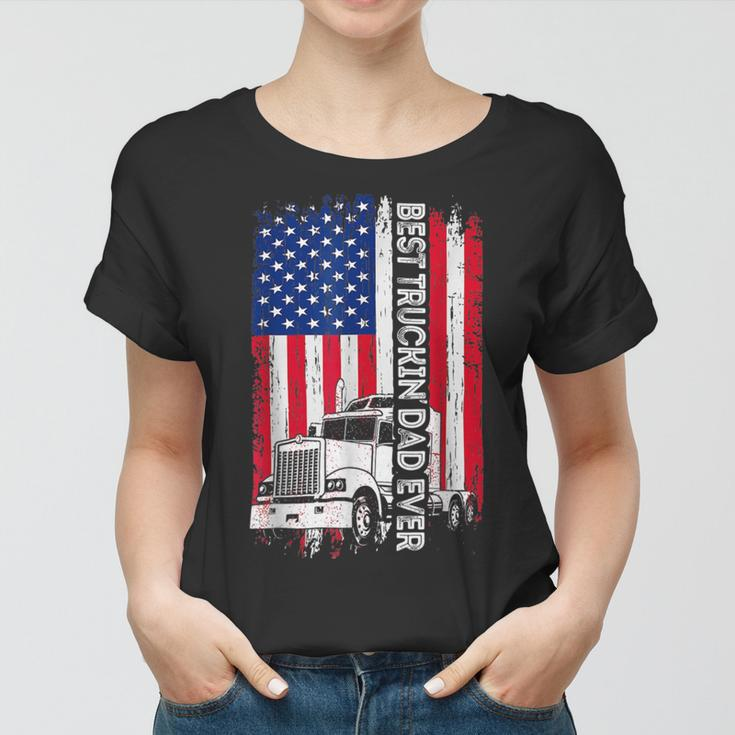 Trucker Trucker Best Truckin Dad Ever Usa Flag Driver Fathers Day _ Women T-shirt