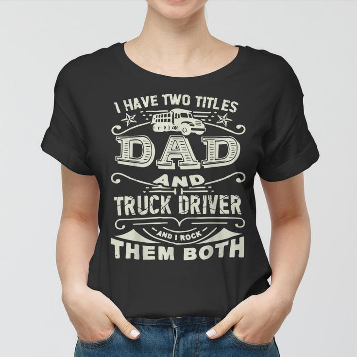 Trucker Trucker Dad Quote Truck Driver Trucking Trucker Lover Women T-shirt