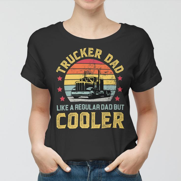 Trucker Trucker Dad Truckers Funny Truck Driver Trucking Father S Women T-shirt