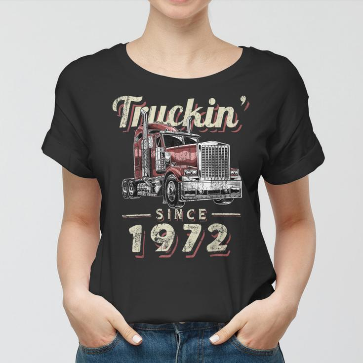 Trucker Truckin Since 1972 Trucker Big Rig Driver 50Th Birthday Women T-shirt