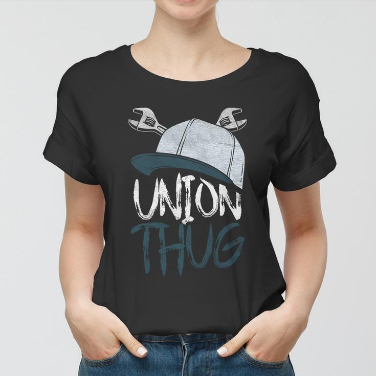 Union Thug Labor Day Skilled Union Laborer Worker Gift Women T-shirt