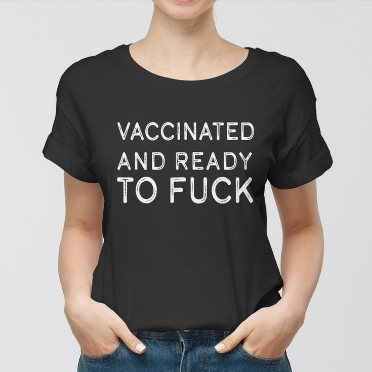 Vaccinated And Ready To Fuck Women T-shirt