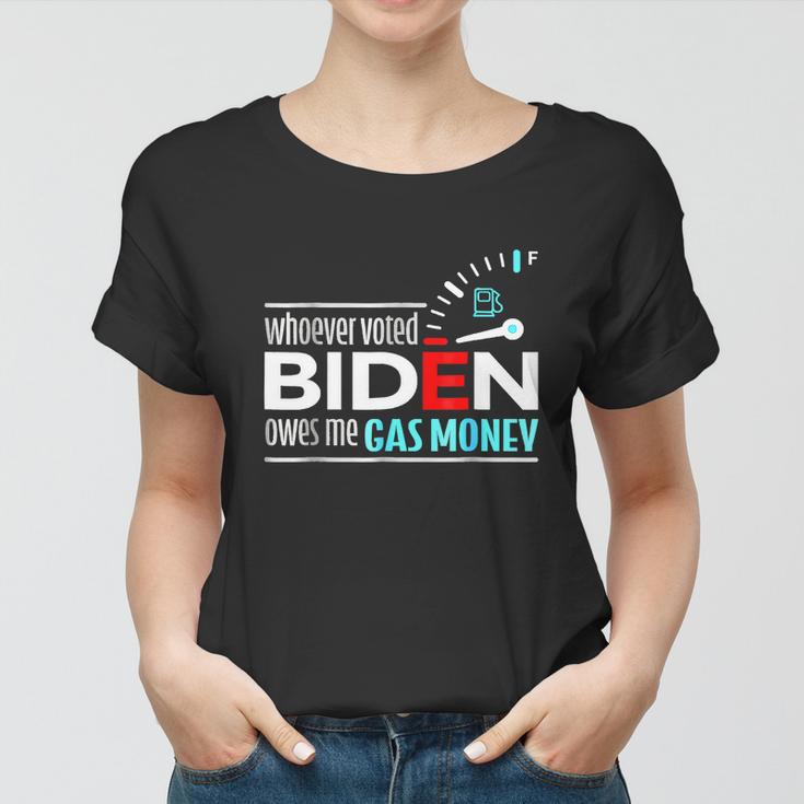 Whoever Voted Biden Owes Me Gas Money Anti Biden Tshirt Women T-shirt