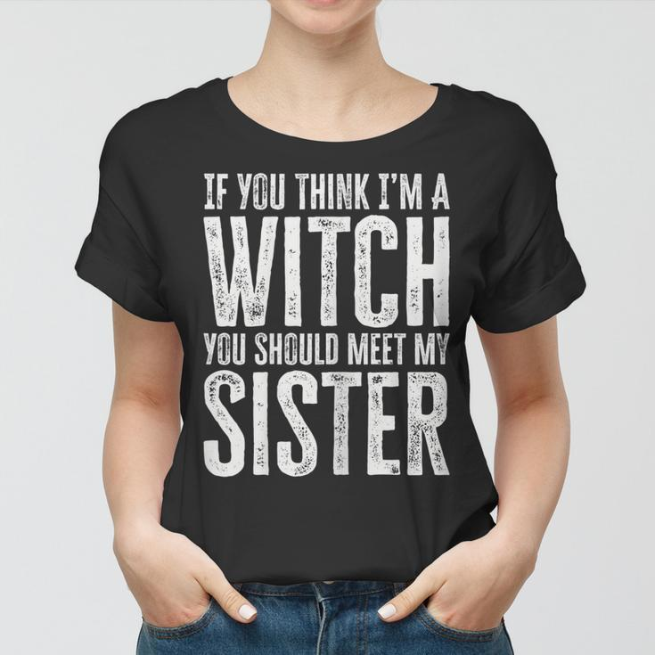 Womens If You Think I’M A Witch You Should Meet My Sister Halloween Women T-shirt
