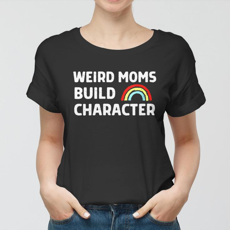 Womens Weird Moms Build Character Women T-shirt