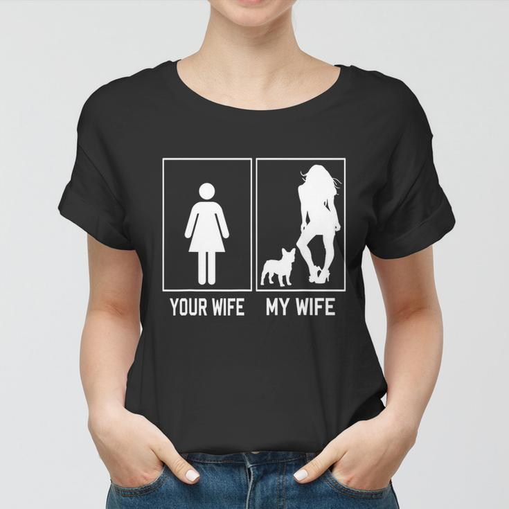 Your Wife My Wife French Bulldog Funny Frenchie For Husband Women T-shirt