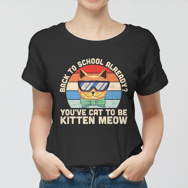 Youve Cat To Be Kitten Meow Back To School First Day Of School Women T-shirt
