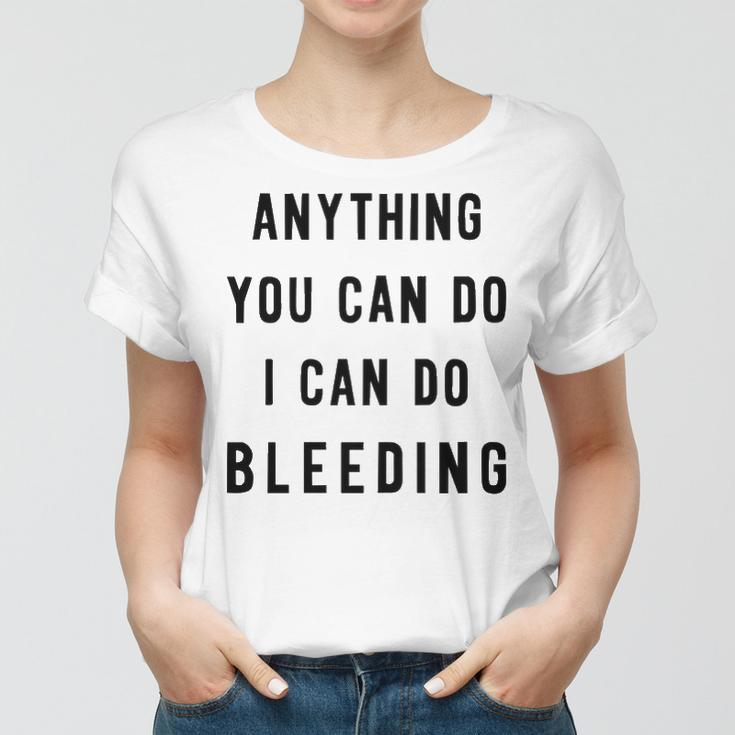 Anything You Can Do I Can Do Bleeding V3 Women T-shirt