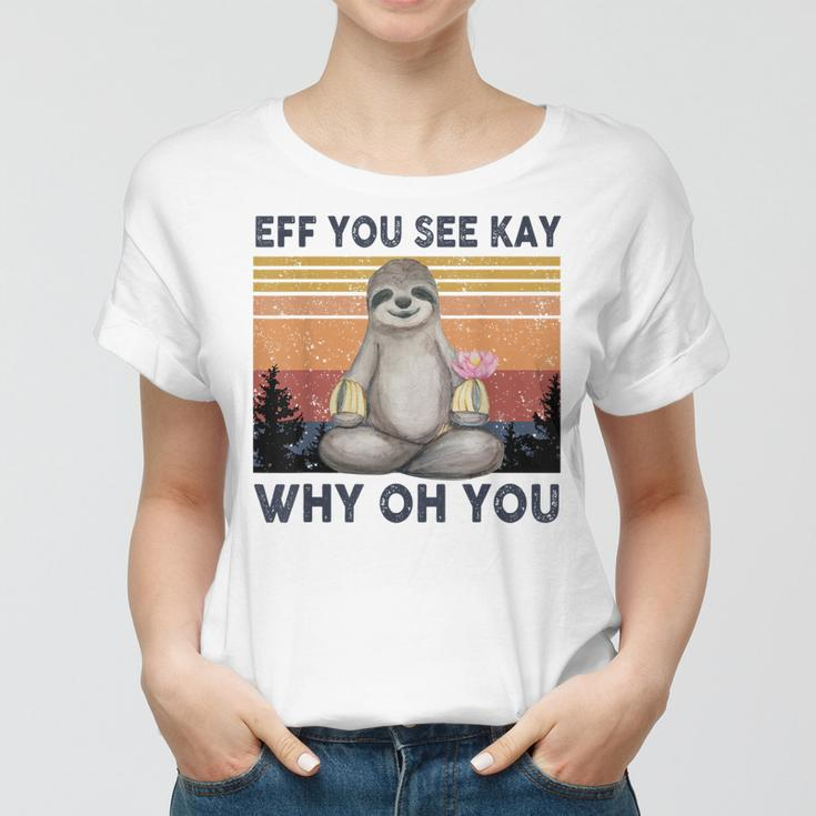 Funny Vintage Sloth Lover Yoga Eff You See Kay Why Oh You Women T-shirt