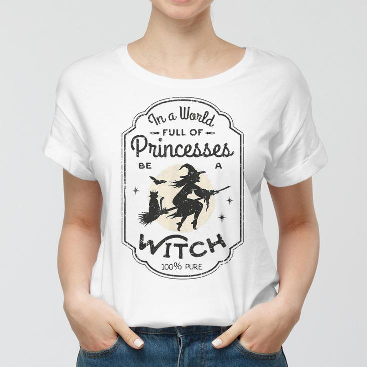 In A World Full Of Princesses Be A Witch Halloween Costume Women T-shirt