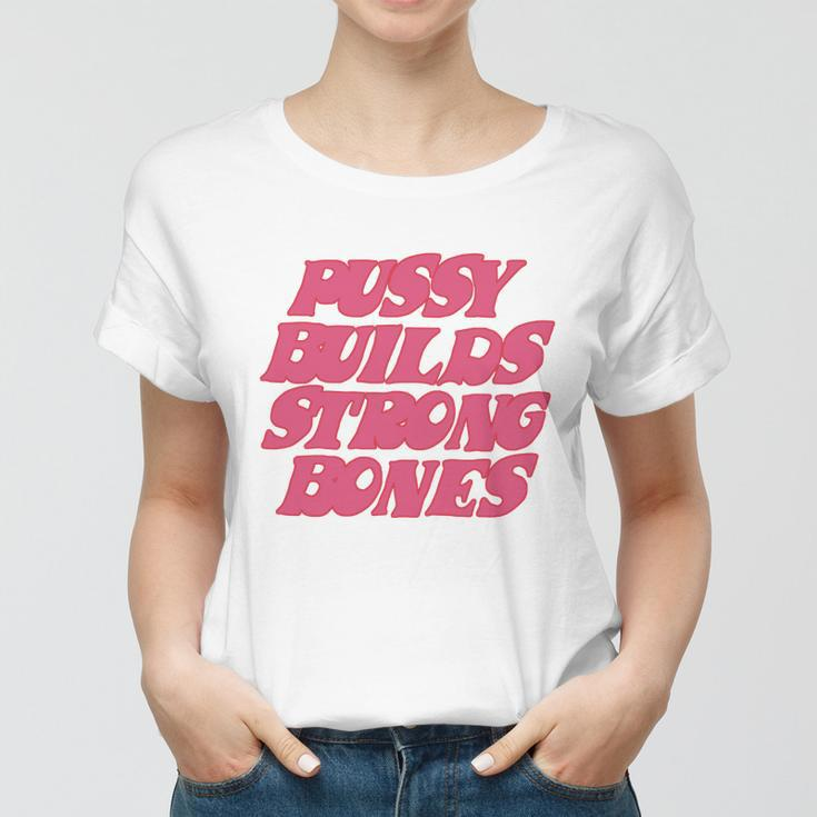 Pussy Builds Strong Bones Tshirt V2 Women T-shirt