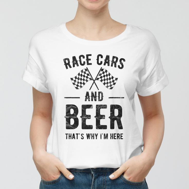 Race Cars And Beer Thats Why Im Here Garment Women T-shirt