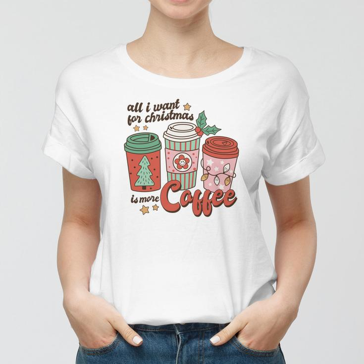 Retro Christmas All I Want For Christmas Is More Coffee Women T-shirt