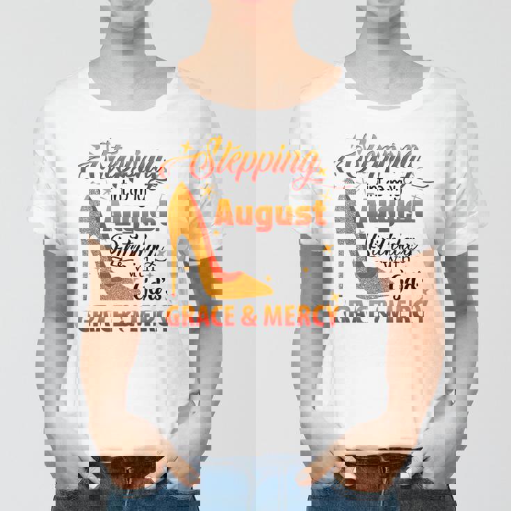 Stepping Into My August Birthday With Gods Grace And Mercy Women T-shirt Stepping Into My August Birthday With Gods Grace And Mercy Women T-shirt