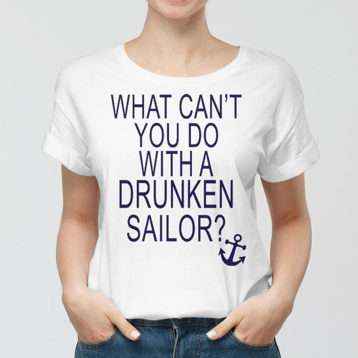 What Cant You Do With A Drunken Sailor Women T-shirt