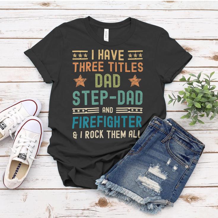 Firefighter Funny Firefighter Fathers Day Have Three Titles Dad Stepdad Women T-shirt