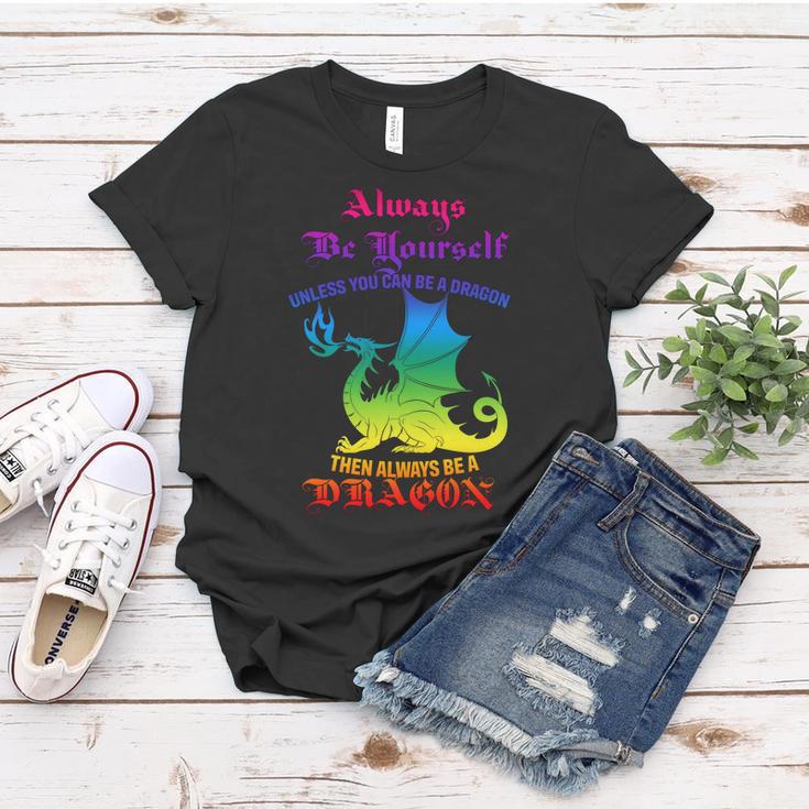 Always Be Yourself Unless You Can Be A Dragon Women T-shirt Unique Gifts