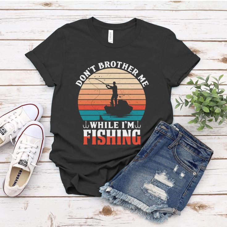 Dont Brother Me While Im Fishing Women T-shirt Unique Gifts