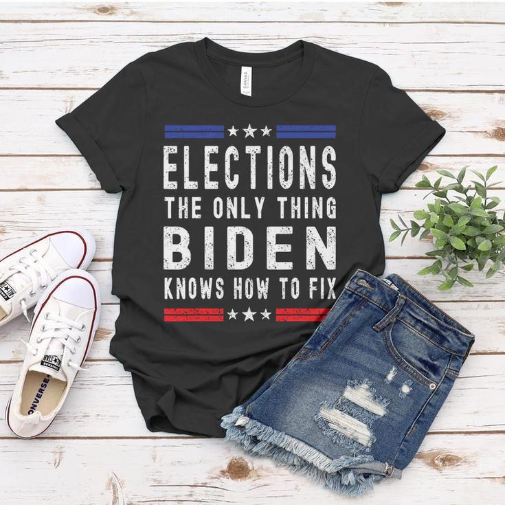 Elections The Only Thing Biden Knows How To Fix Tshirt Women T-shirt Unique Gifts