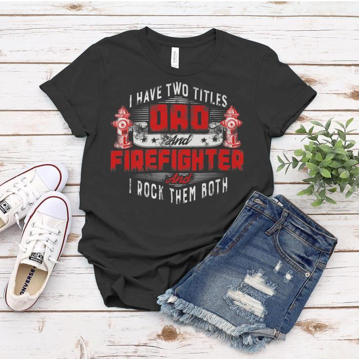 Firefighter Funny Fireman Dad I Have Two Titles Dad And Firefighter Women T-shirt Funny Gifts