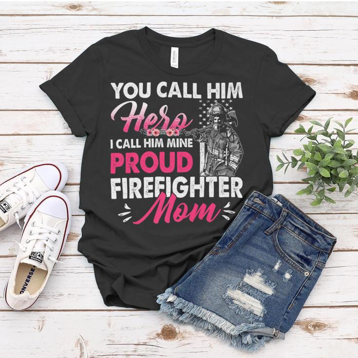 Firefighter You Call Him Hero I Call Him Mine Proud Firefighter Mom V3 Women T-shirt Funny Gifts