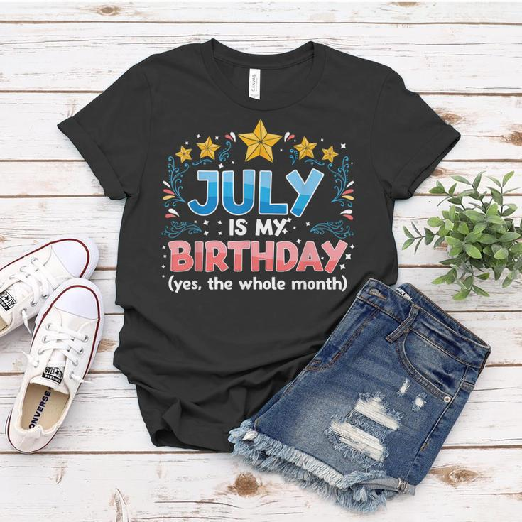 Funny July Is My Birthday Yes The Whole Month Birthday Women T-shirt Funny Gifts