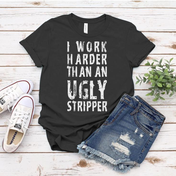 Funny Meme I Work Harder Than An Ugly Stripper Tshirt Women T-shirt Unique Gifts