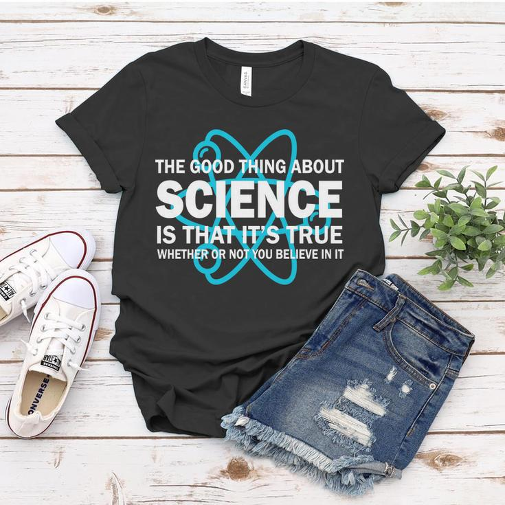 Good Thing About Science Is That Its True Tshirt Women T-shirt Unique Gifts