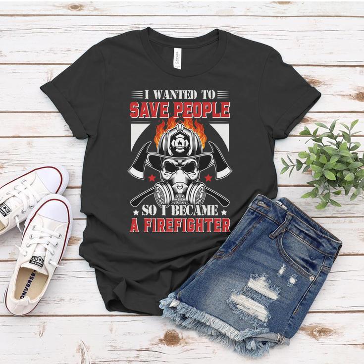 I Wanted To Save People So I Becgame A Firefighter Women T-shirt Unique Gifts